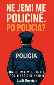 Title: Ne jemi me policinï¿½. Po policia?, Author: Lutfi Dervishi