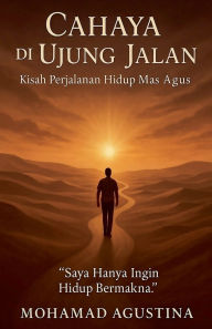 Title: Cahaya di Ujung Jalan, Author: Mohamad Agustina