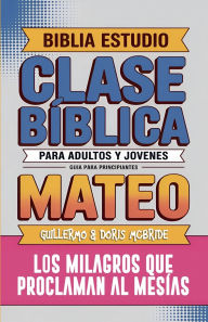 Title: Mateo: Clase Bï¿½blica - Los Milagros que Proclaman al Mesï¿½as, Author: Sermones Bïblicos