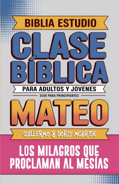Mateo: Clase Bï¿½blica - Los Milagros que Proclaman al Mesï¿½as