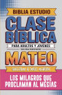 Mateo: Clase Bï¿½blica - Los Milagros que Proclaman al Mesï¿½as