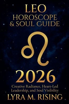 Leo Horoscope & Soul Guide for 2026: Creative Radiance, Heart-Led Leadership, and Soul Visibility