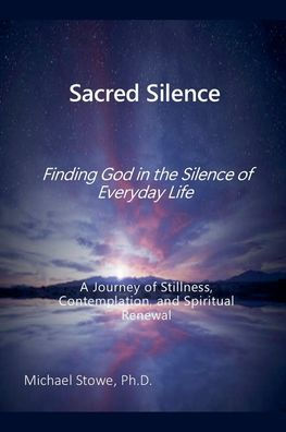 Sacred Silence: Finding God the Silence of Everyday Life