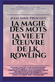 Title: La magie des mots: La vie et l'oeuvre de J.K. Rowling, Author: Julia Anne Prescott
