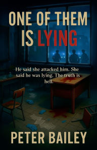 Title: One of Them Is Lying, Author: Peter Bailey