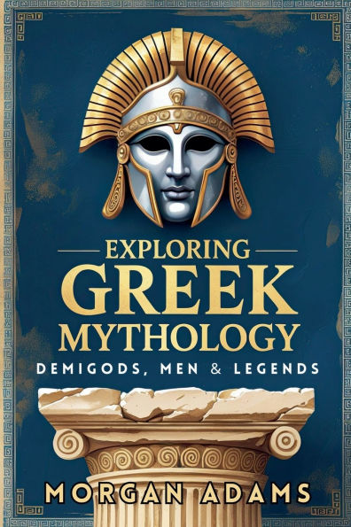 Exploring Greek Mythology: Your Introduction to Demi Gods and Legends