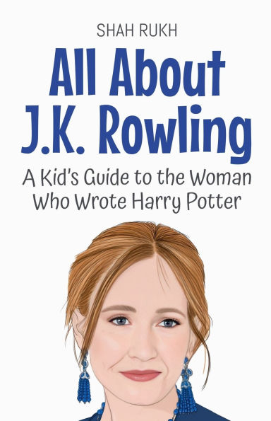 All About J.K. Rowling: A Kid's Guide to the Woman Who Wrote Harry Potter
