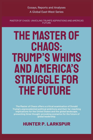 The Master Of Chaos: Trump's Whims And America's Struggle For Future