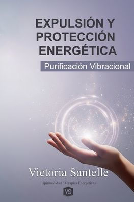Expulsiï¿½n y Protecciï¿½n Energï¿½tica - Purificaciï¿½n Vibracional