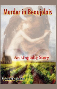 Ebooks for mobile download free Murder in Beaujolais, An Ungodly story 9798231463459 in English