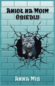 Title: Aniol Na Moim Osiedlu, Author: Anna Miś
