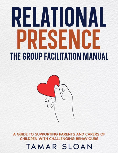 Relational Presence: The Group Facilitation Manual