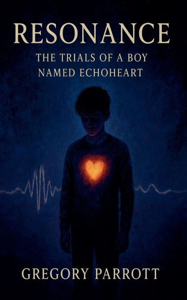 Resonance: The Trials of a Boy Named Echoheart