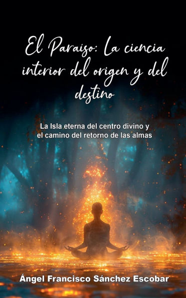 El Paraï¿½so: La ciencia interior del origen y del destino