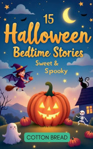 Title: 15 Halloween Bedtime Stories - Sweet & Spooky, Author: Cotton Bread