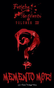 Title: Fetiche Sangriento: Memento Mor!, Author: Carlos Madrigal Flores