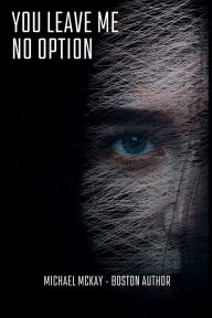 Title: You Leave Me No Option, Author: Michael McKay