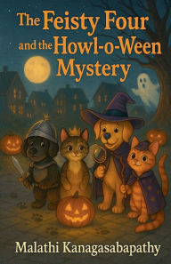 Title: The Feisty Four and the Howl-o-Ween Mystery, Author: Malathi Kanagasabapathy