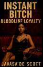 Instant Bitch: Bloodline Loyalty