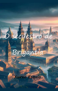 Title: O secuestro de Brigantia, Author: Xurxo Esquïo