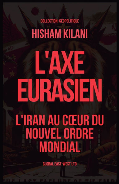 L'Axe Eurasien: L'Iran au coeur du nouvel ordre mondial