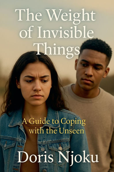 the Weight of Invisible Things: A Guide to Coping with Unseen
