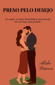 Title: Preso Pelo Desejo, Author: Alishe Simeon