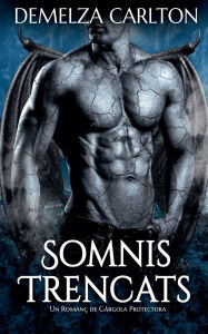 Title: Somnis Trencats: Un RomanÃ¯Â¿Â½ de GÃ¯Â¿Â½rgola Protectora, Author: Demelza Carlton