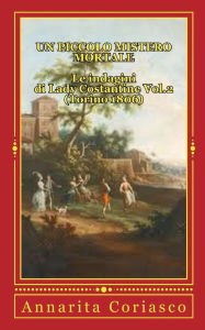 Title: Un piccolo Mistero Mortale - Le indagini di Lady Costantine Vol.2 (Torino 1806), Author: Annarita Coriasco