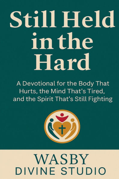 Still Held the Hard: A Devotional for Body That Hurts, Mind That's Tired, and Spirit Fighting