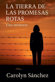 Title: La Tierra De Las Promesas Rotas, Author: Carolyn Sanchez