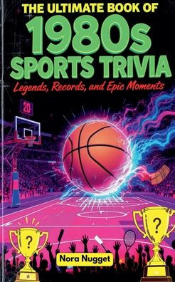 The Ultimate Book of 1980s Sports Trivia