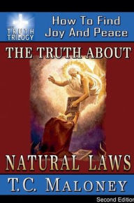 Title: The Truth About Natural Laws: How To Find Joy And Peace (2nd Edition), Author: T C Maloney
