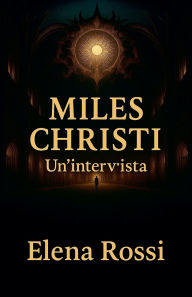 Title: Miles Christi. Un'intervista., Author: Elena Rossi