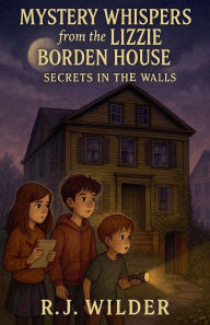 Title: Mystery Whispers from the Lizzie Borden House, Author: R J Wilder