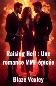 Title: Raising Hell: une romance MMF ï¿½picï¿½e, Author: Blaze Vexley