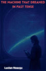 The Machine That Dreamed in Past Tense