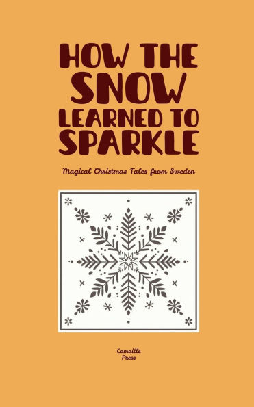 How the Snow Learned to Sparkle: Magical Christmas Tales from Sweden