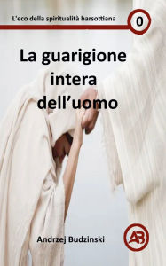 Title: La guarigione intera dell'uomo, Author: Andrzej Budzinski