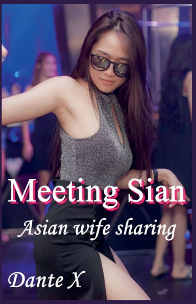 Meeting Sian: Asian Wife Sharing