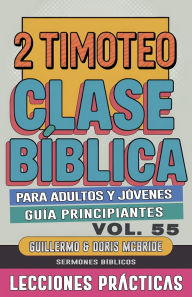 Title: Clase Bï¿½blica para Adultos y Jï¿½venes: Guï¿½a Principiantes - 2 Timoteo, Author: Sermones Bïblicos