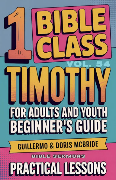 Bible Class for Adults and Youth: Beginner's Guide - 1 Timothy