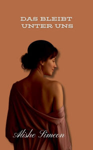Title: Das Bleibt Unter Uns, Author: Alishe Simeon