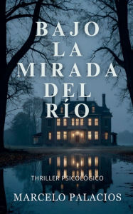 Title: Bajo la Mirada del RÃ¯Â¿Â½o: Thriller PsicolÃ¯Â¿Â½gico, Author: Marcelo Palacios