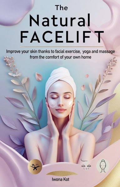 the Natural Facelift. Improve your skin thanks to facial exercise, yoga and massage - from comfort of own home