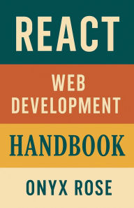Title: React Web Development Handbook, Author: Onyx Rose