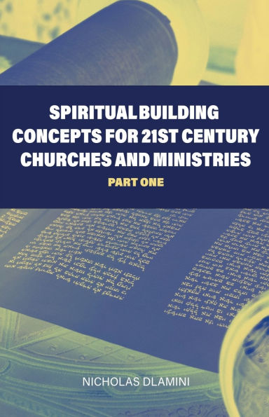 Spiritual Building Concepts for 21st Century Churches and Ministries part one