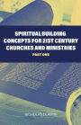 Spiritual Building Concepts for 21st Century Churches and Ministries part one