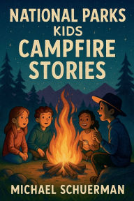 Title: National Parks Kids Campfire Stories, Author: Michael Schuerman