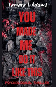 Title: You Made Me Do It Like This: Psychological Thriller, Author: Tamara Adams